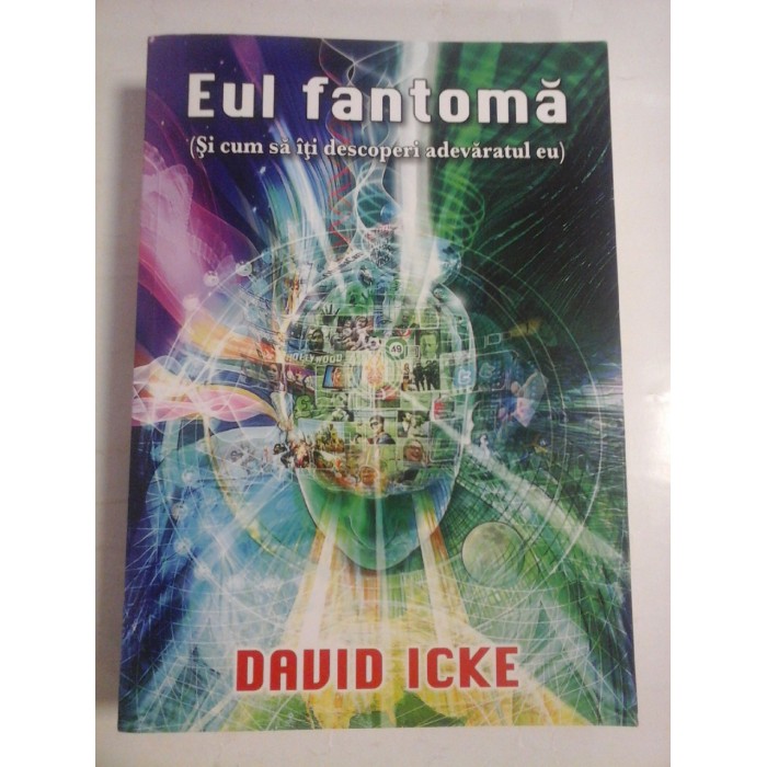    EUL  FANTOMA  (Si cum sa iti descoperi adevaratul eu)  -  DAVID  ICKE 